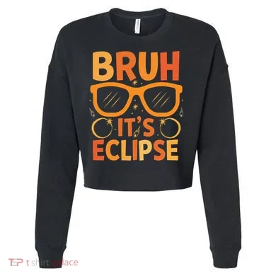 Solar Eclipse Bruh Its Eclipse Cropped Pullover Crew