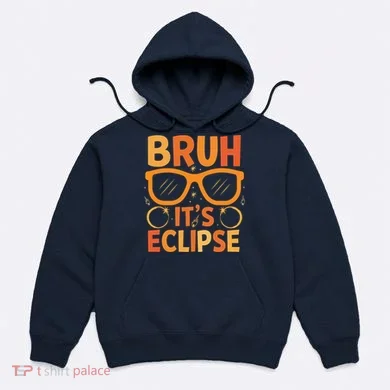 Solar Eclipse Bruh Its Eclipse Hoodie