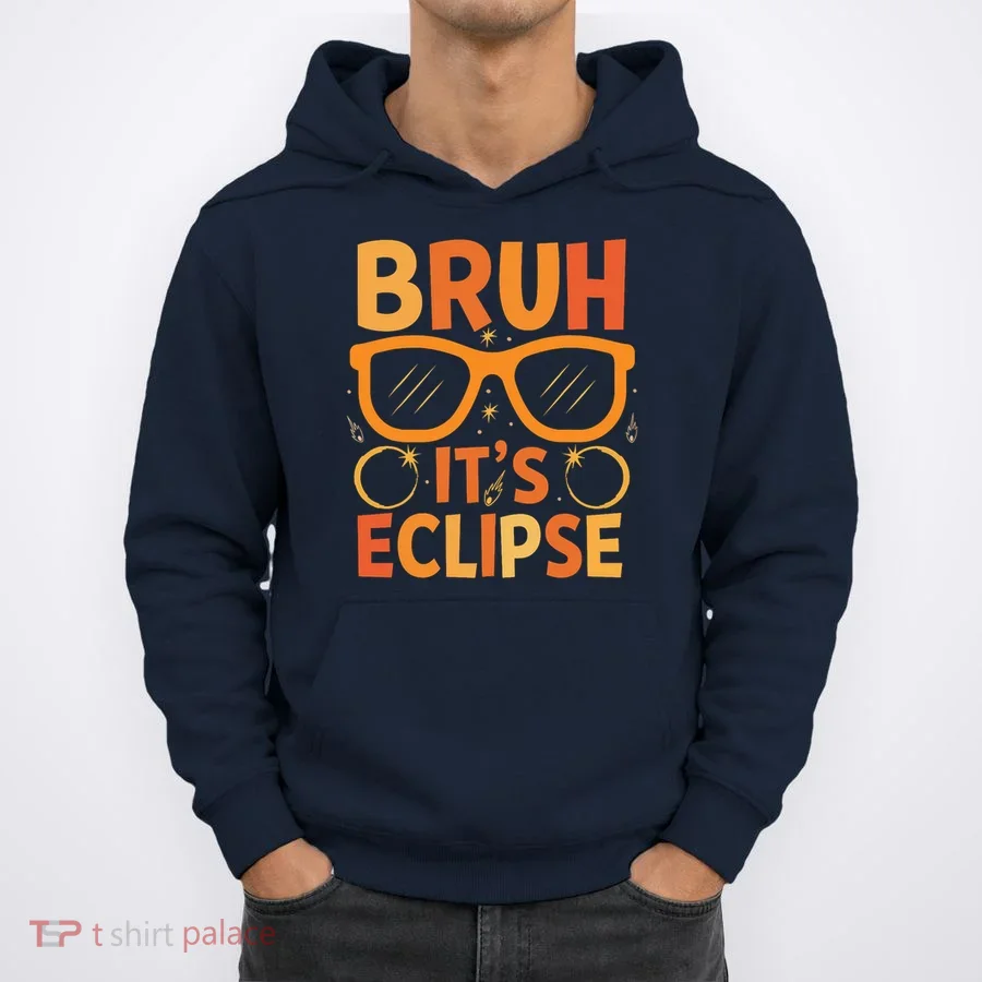 Solar Eclipse Bruh Its Eclipse Hoodie