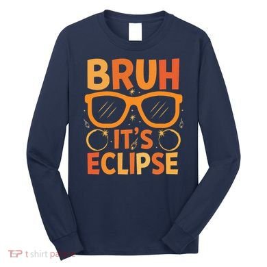 Solar Eclipse Bruh Its Eclipse Long Sleeve Shirt