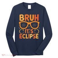 Solar Eclipse Bruh Its Eclipse Long Sleeve Shirt thumb 0