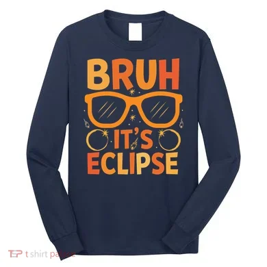 Solar Eclipse Bruh Its Eclipse Long Sleeve Shirt