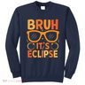 Solar Eclipse Bruh Its Eclipse Sweatshirt