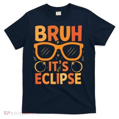 Solar Eclipse Bruh Its Eclipse T-Shirt