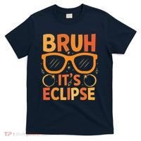 Solar Eclipse Bruh Its Eclipse T-Shirt thumb 0