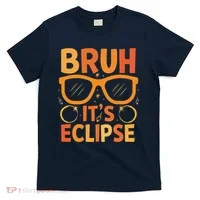 Solar Eclipse Bruh Its Eclipse T-Shirt thumb 0