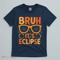 Solar Eclipse Bruh Its Eclipse T-Shirt thumb 5