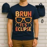 Solar Eclipse Bruh Its Eclipse T-Shirt thumb 6