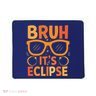 Solar Eclipse Bruh Its Eclipse Mousepad