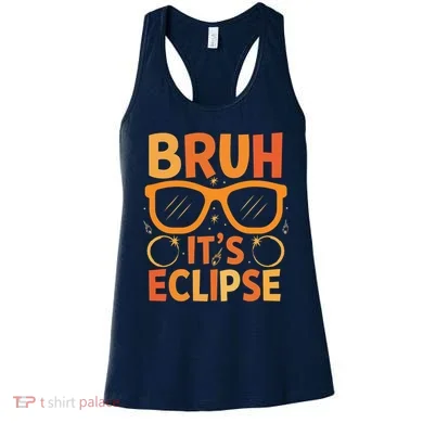 Solar Eclipse Bruh Its Eclipse Women's Tank Top