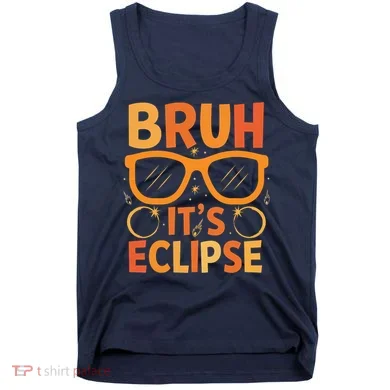 Solar Eclipse Bruh Its Eclipse Tank Top