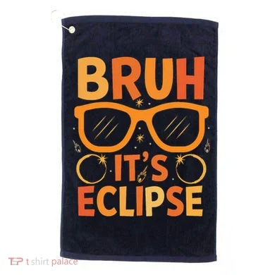Solar Eclipse Bruh Its Eclipse Golf Towel