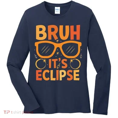 Solar Eclipse Bruh Its Eclipse Women's Long Sleeve Shirt