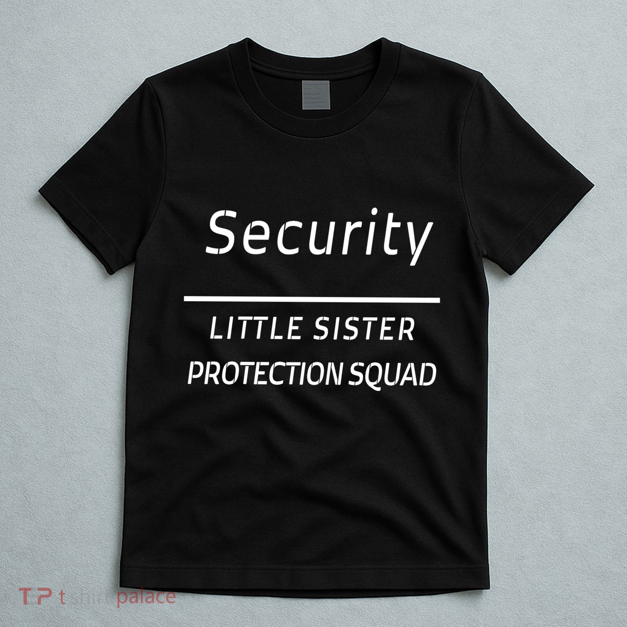 Security For My Little Sister Protection Squad T-Shirt