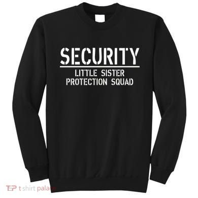 SECURITY Little Sister Protection Squad Funny Big Brother Sweatshirt