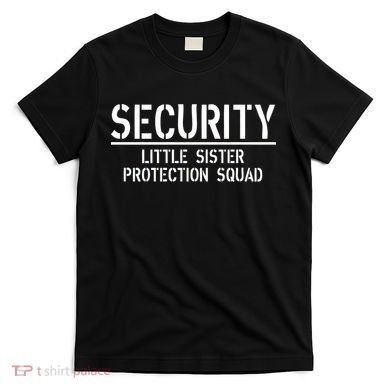 SECURITY Little Sister Protection Squad Funny Big Brother T-Shirt