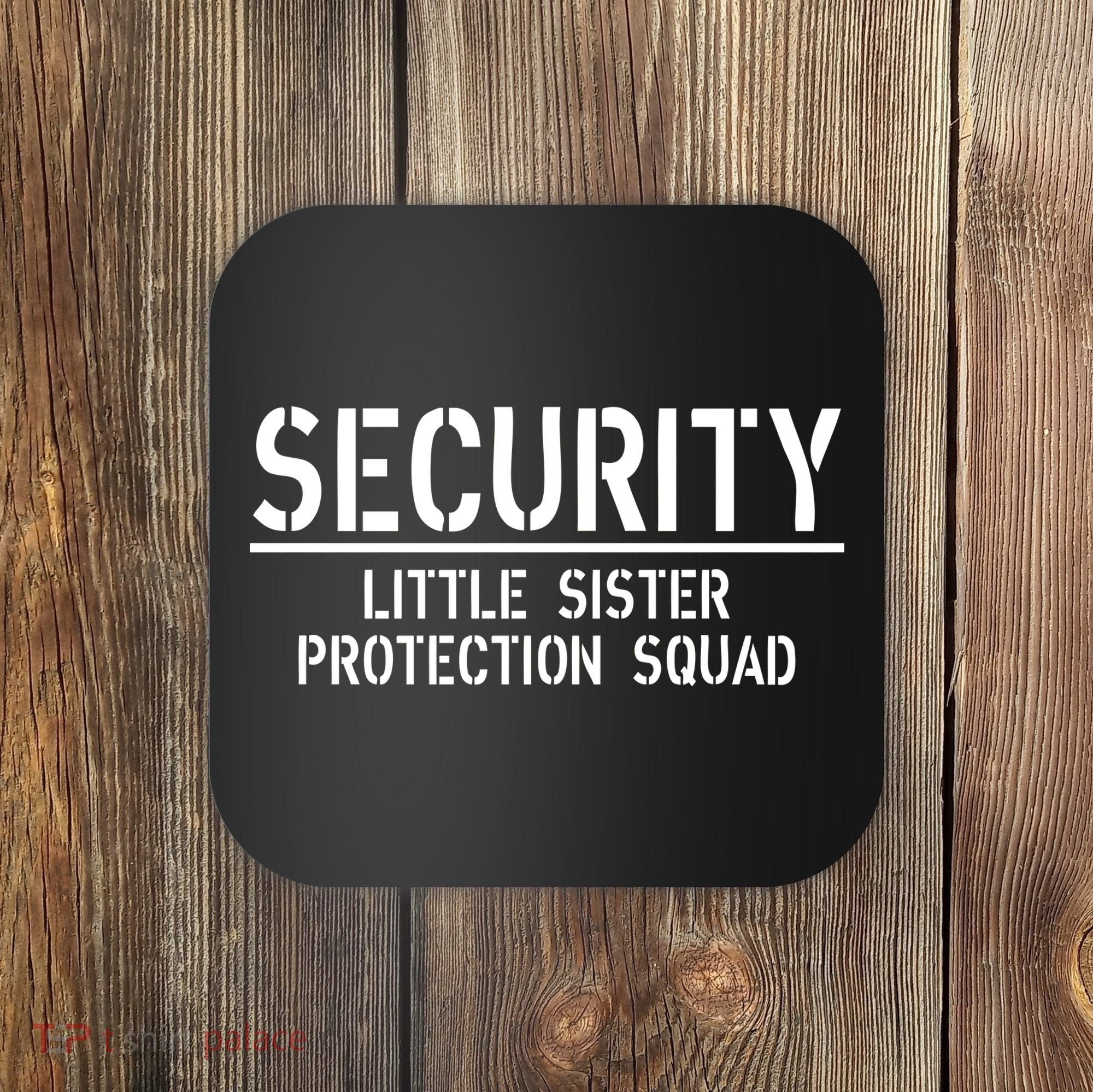 SECURITY Little Sister Protection Squad Funny Big Brother Coaster