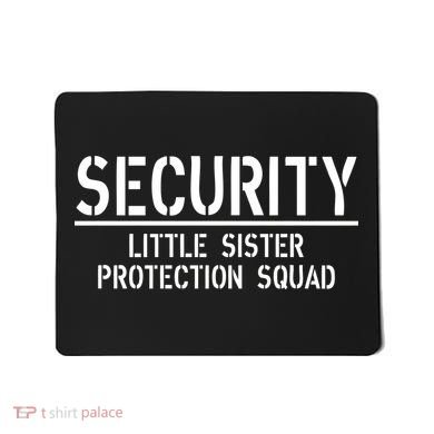 SECURITY Little Sister Protection Squad Funny Big Brother Mousepad