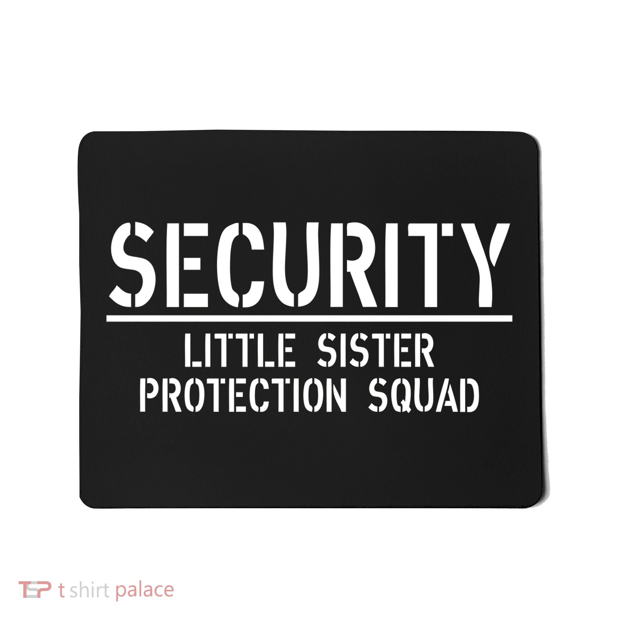 SECURITY Little Sister Protection Squad Funny Big Brother Mousepad