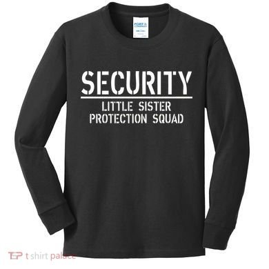 SECURITY Little Sister Protection Squad Funny Big Brother Kids Long Sleeve Shirt