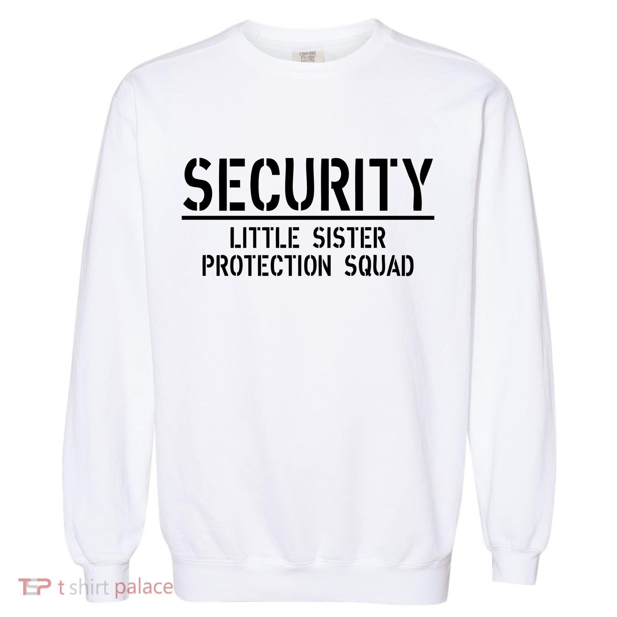 SECURITY Little Sister Protection Squad Funny Big Brother Garment-Dyed Sweatshirt