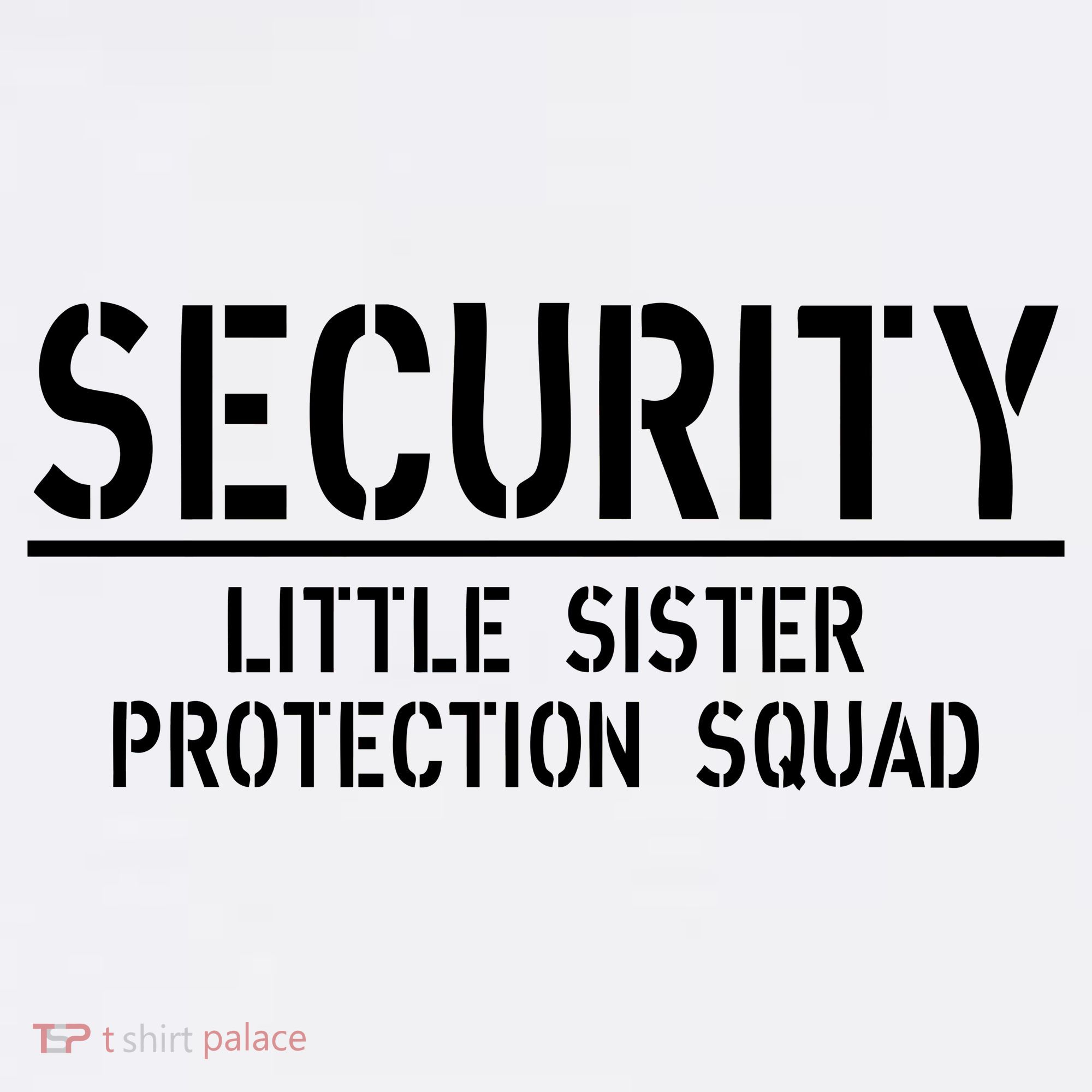 SECURITY Little Sister Protection Squad Funny Big Brother Garment-Dyed Sweatshirt