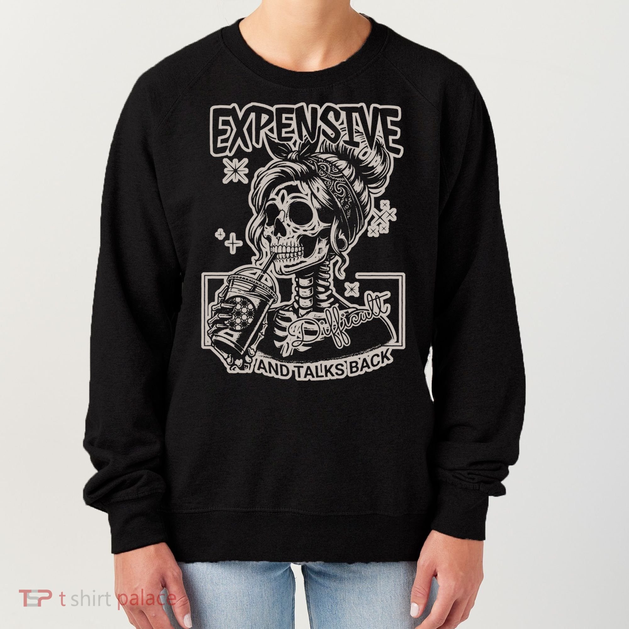 Skeleton Expensive Difficult And Talks Back Women's Sweatshirt