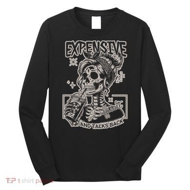Skeleton Expensive Difficult And Talks Back Long Sleeve Shirt