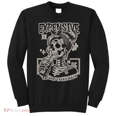 Skeleton Expensive Difficult And Talks Back Sweatshirt