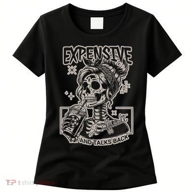 Skeleton Expensive Difficult And Talks Back Women's T-Shirt