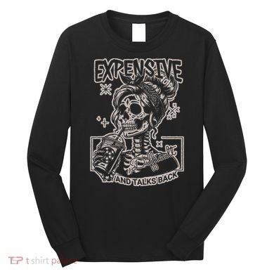 Skeleton Expensive Difficult And Talks Back Long Sleeve Shirt