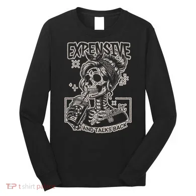 Skeleton Expensive Difficult And Talks Back Long Sleeve Shirt