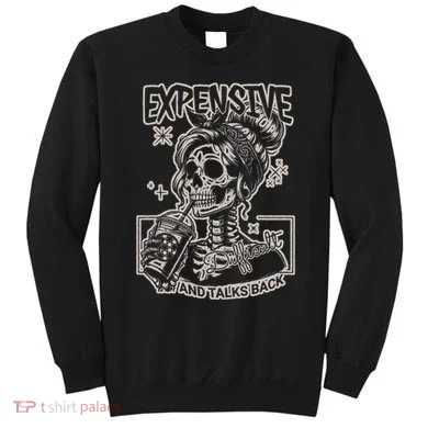 Skeleton Expensive Difficult And Talks Back Sweatshirt