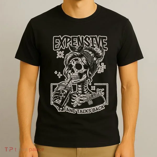 Skeleton Expensive Difficult And Talks Back T-Shirt