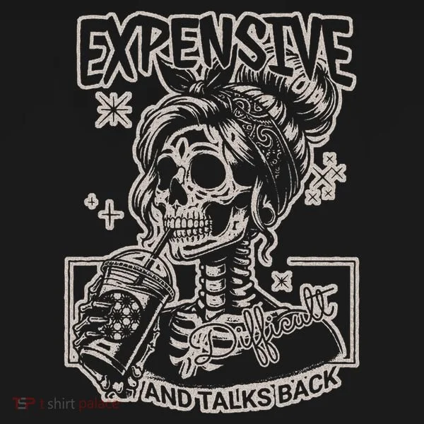 Skeleton Expensive Difficult And Talks Back T-Shirt