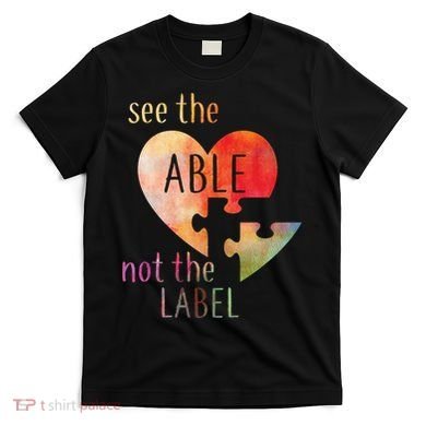 See The Able Not The Label Autism T-Shirt