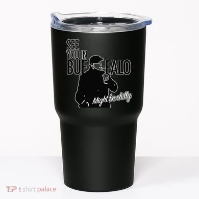 See You In Buffalo Might Be Chilly Tumbler