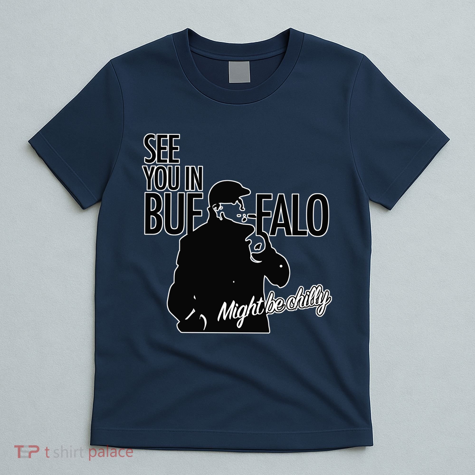 See You In Buffalo Might Be Chilly T-Shirt