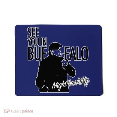 See You In Buffalo Might Be Chilly Mousepad