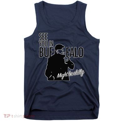 See You In Buffalo Might Be Chilly Tank Top