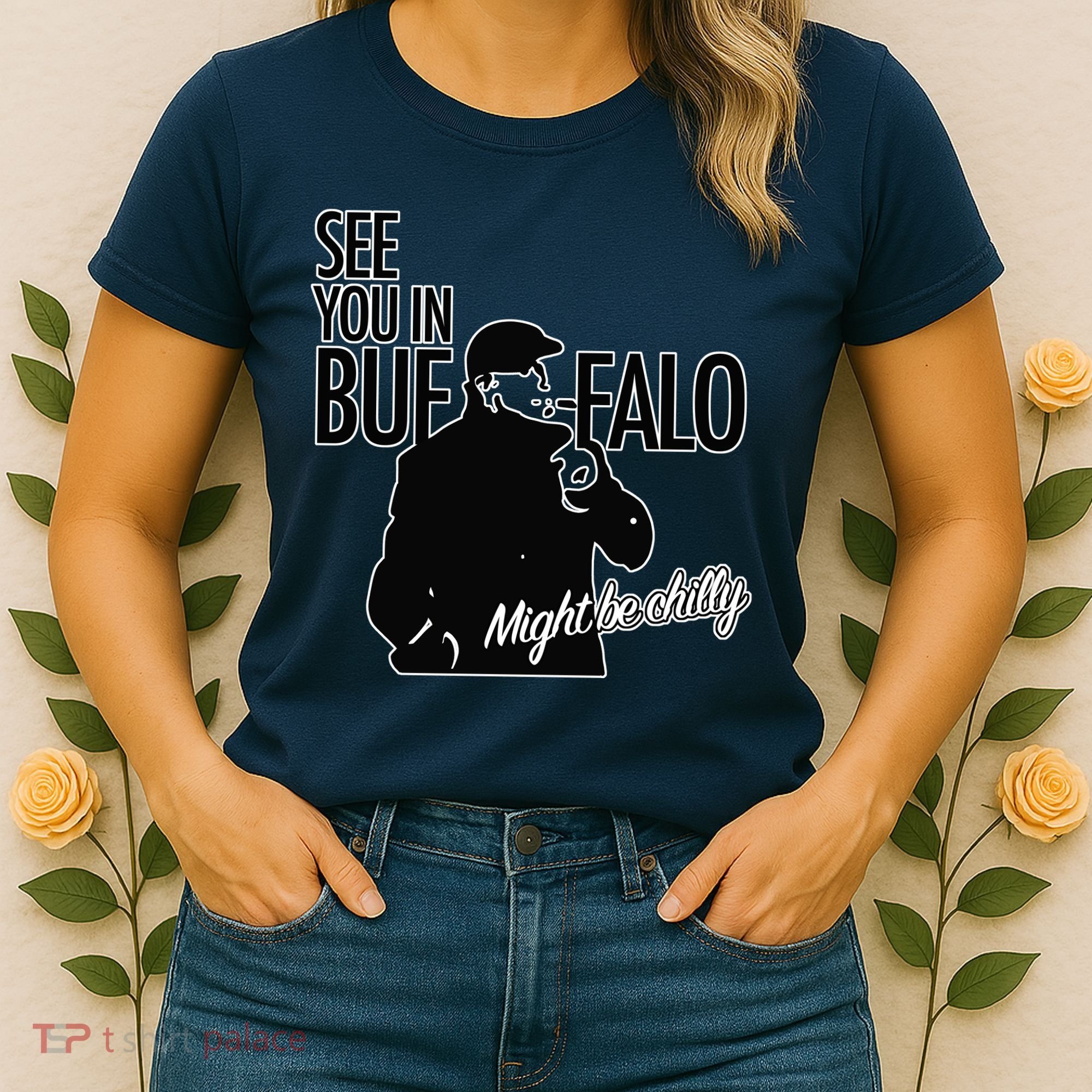 See You In Buffalo Might Be Chilly Women's T-Shirt
