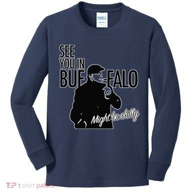 See You In Buffalo Might Be Chilly Kids Long Sleeve Shirt