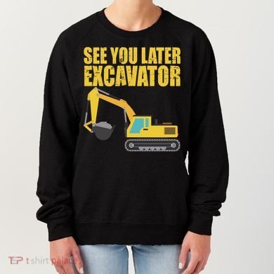 See You Later Excavator Women's Sweatshirt