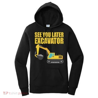 See You Later Excavator Women's Hoodie