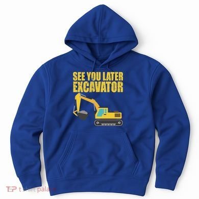 See You Later Excavator Hoodie