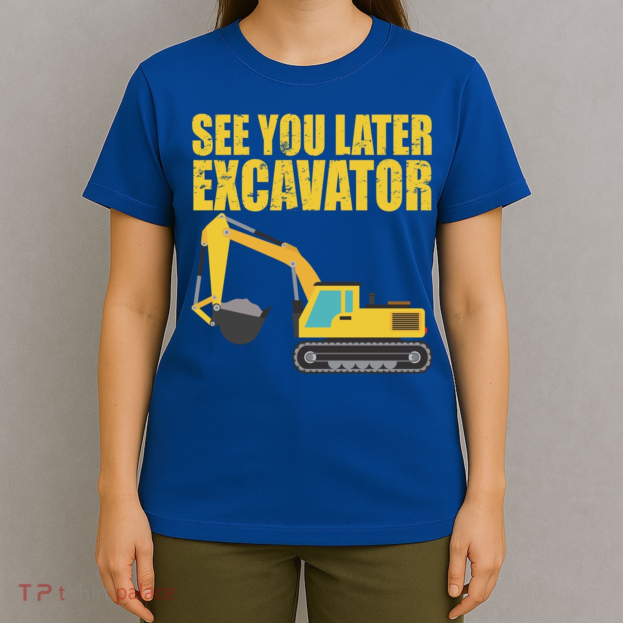 See You Later Excavator T-Shirt