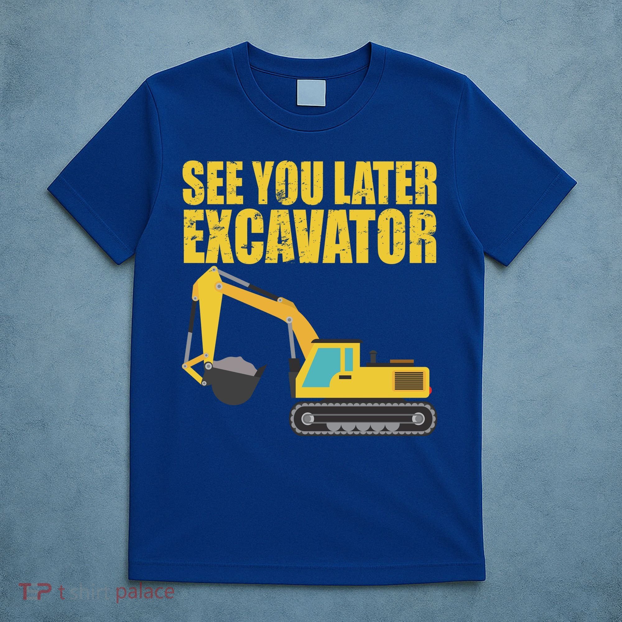See You Later Excavator T-Shirt