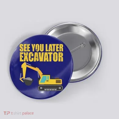 See You Later Excavator Button