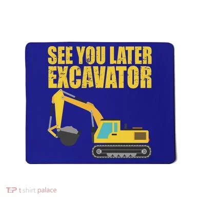 See You Later Excavator Mousepad