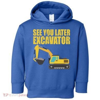 See You Later Excavator Toddler Hoodie